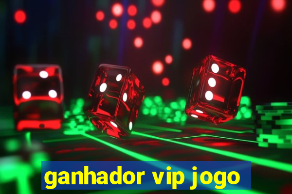 ganhador vip jogo